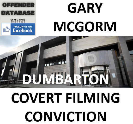 GARY MCGORM DUMBARTON COVERT FILMING CONVICTION