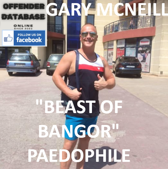 GARY MCNEILL BANGOR SEXUAL ASSAULT PAEDOPHILE