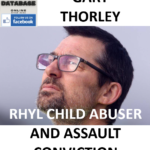 GARY THORLEY RHYL CHILD ABUSER AND ASSAULT CONVICTION