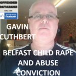 GAVIN CUTHBERT BELFAST CHILD RAPE AND ABUSE CONVICTION