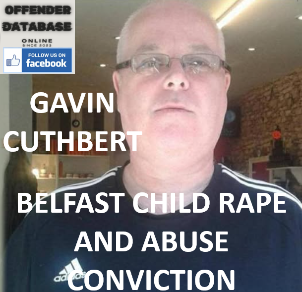 GAVIN CUTHBERT BELFAST CHILD RAPE AND ABUSE CONVICTION