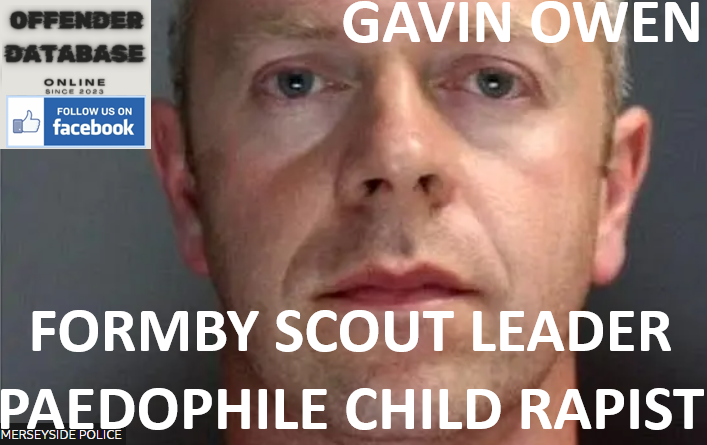 GAVIN OWEN FORMBY SCOUT LEADER PAEDOPHILE CHILD RAPIST
