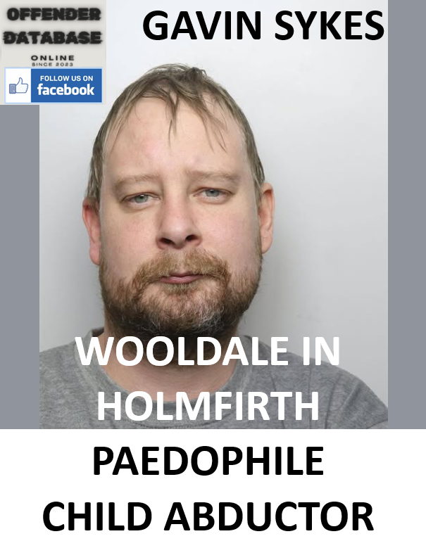 GAVIN SYKES WOOLDALE IN HOLMFIRTH PAEDOPHILE CHILD ABDUCTOR GAVIN SYKES WOOLDALE IN HOLMFIRTH PAEDOPHILE CHILD ABDUCTOR