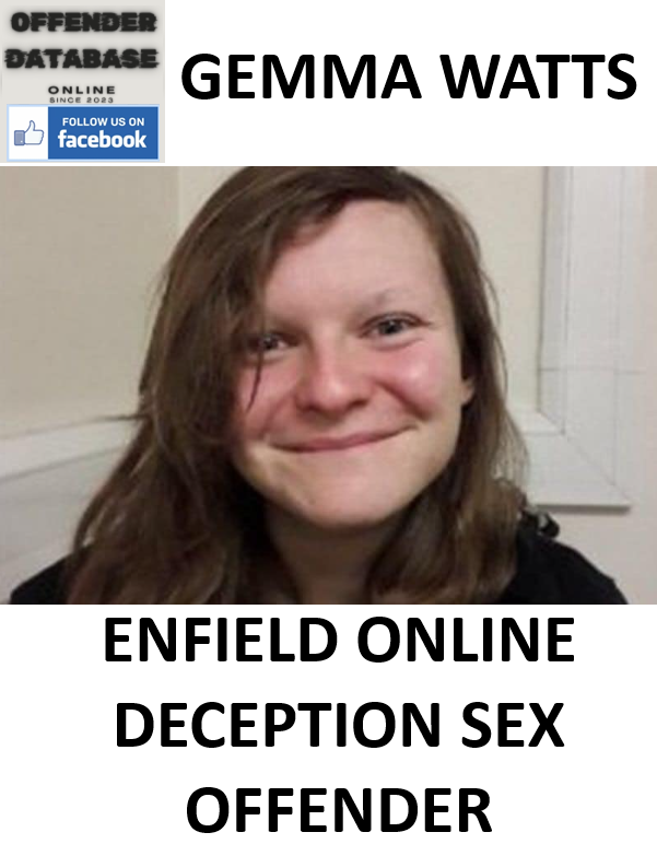 GEMMA WATTS ENFIELD ONLINE DECEPTION SEX OFFENDER GEMMA WATTS ENFIELD ONLINE DECEPTION SEX OFFENDER