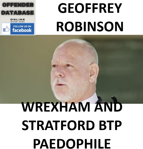 GEOFFREY ROBINSON WREXHAM AND STRATFORD BTP PAEDOPHILE