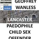 GEOFFREY WANLESS LANCASTER PAEDOPHILE CHILD SEX OFFENDER