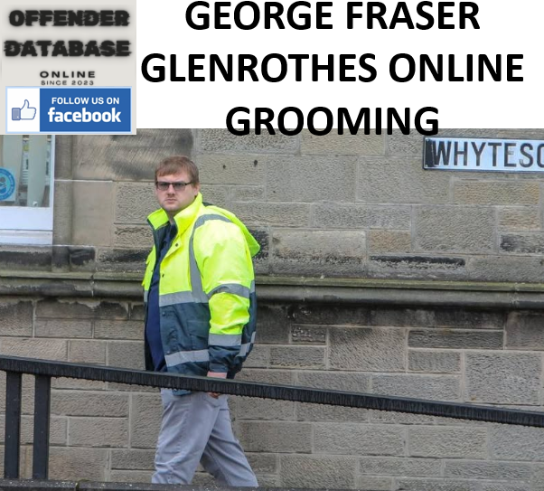 GEORGE FRASER GLENROTHES ONLINE GROOMING CONVICTION