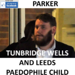 GEORGE PARKER TUNBRIDGE WELLS AND LEEDS PAEDOPHILE CHILD RAPIST