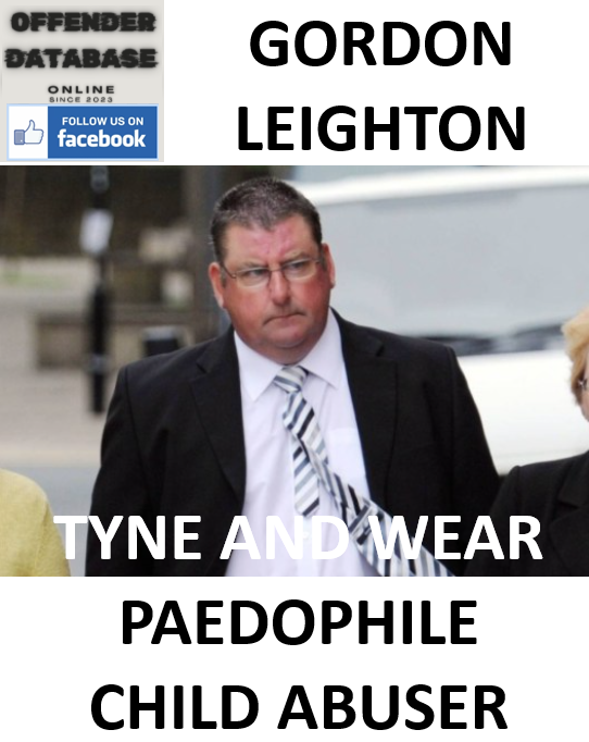 GORDON LEIGHTON TYNE AND WEAR PAEDOPHILE CHILD ABUSER