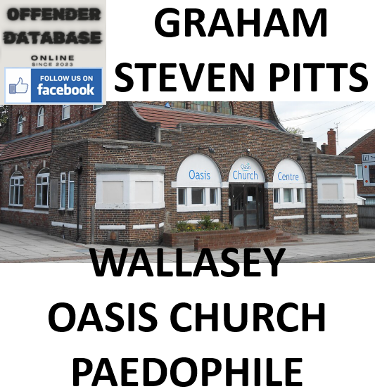 GRAHAM STEVEN PITTS WALLASEY OASIS CHURCH PAEDOPHILE GRAHAM STEVEN PITTS WALLASEY OASIS CHURCH PAEDOPHILE