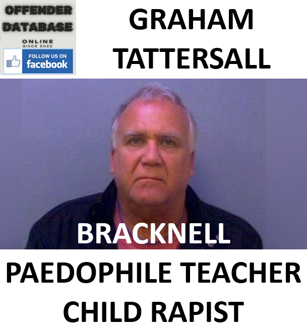 GRAHAM TATTERSALL BRACKNELL PAEDOPHILE TEACHER CHILD RAPIST GRAHAM TATTERSALL BRACKNELL PAEDOPHILE TEACHER CHILD RAPIST