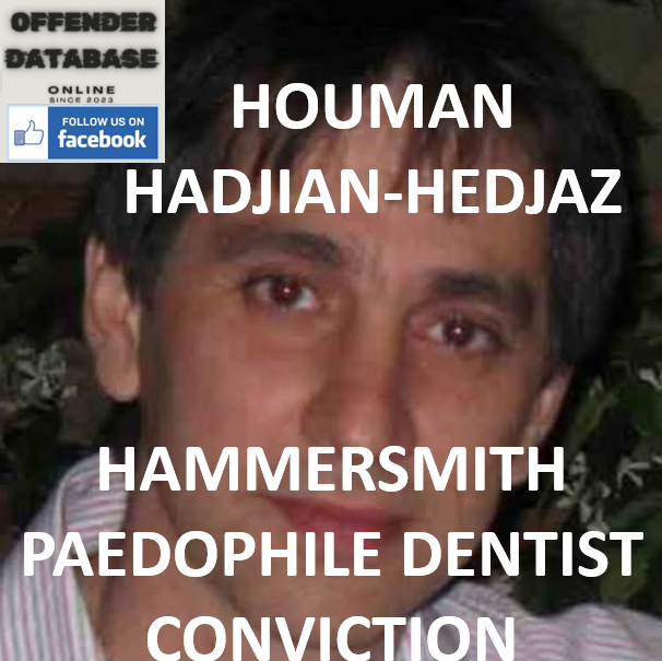 HOUMAN HADJIAN-HEDJAZ HAMMERSMITH PAEDOPHILE DENTIST CONVICTION