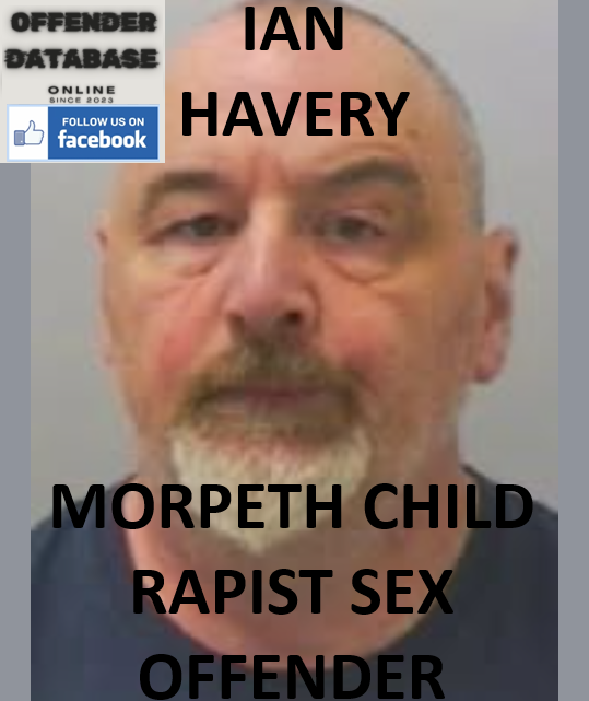IAN HAVERY MORPETH CHILD RAPIST SEX OFFENDER IAN HAVERY MORPETH CHILD RAPIST SEX OFFENDER