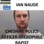 IAN NAUDE CHESHIRE POLICE OFFICER PAEDOPHILE RAPIST
