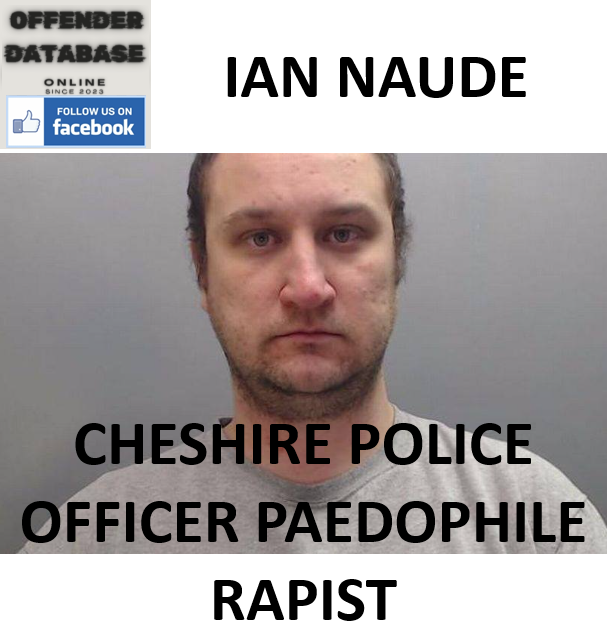 IAN NAUDE CHESHIRE POLICE OFFICER PAEDOPHILE RAPIST IAN NAUDE CHESHIRE POLICE OFFICER PAEDOPHILE RAPIST