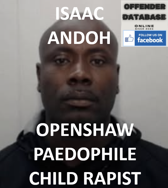 ISAAC ANDOH OPENSHAW PAEDOPHILE CHILD RAPIST