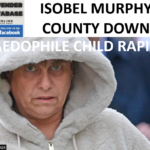 ISOBEL MURPHY COUNTY DOWN PAEDOPHILE CHILD RAPIST