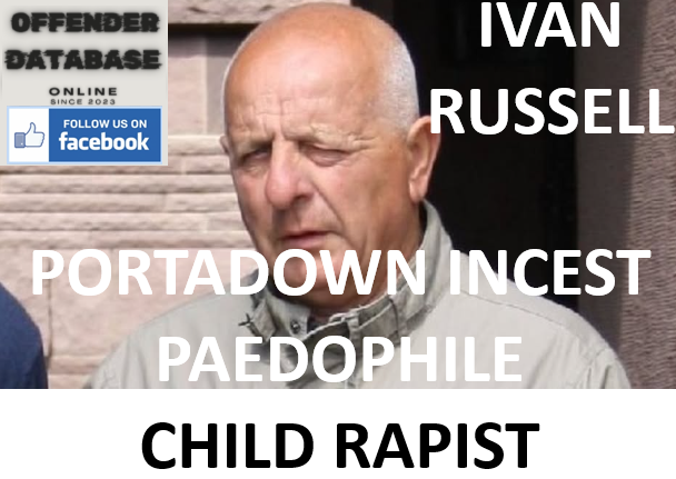 IVAN RUSSELL PORTADOWN INCEST PAEDOPHILE CHILD RAPIST