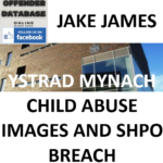 JAKE JAMES YSTRAD MYNACH CHILD ABUSE IMAGES AND SHPO BREACH CONVICTION
