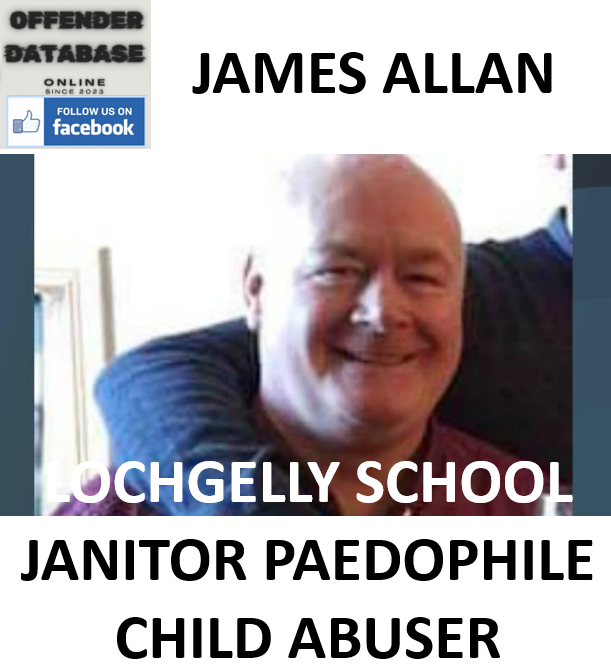 JAMES ALLAN LOCHGELLY SCHOOL JANITOR PAEDOPHILE CHILD ABUSER