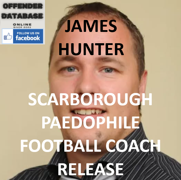 JAMES HUNTER SCARBOROUGH PAEDOPHILE FOOTBALL COACH RELEASE JAMES HUNTER SCARBOROUGH PAEDOPHILE FOOTBALL COACH RELEASE