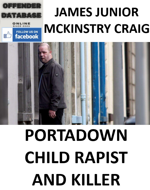 JAMES JUNIOR MCKINSTRY CRAIG PORTADOWN CHILD RAPIST AND KILLER