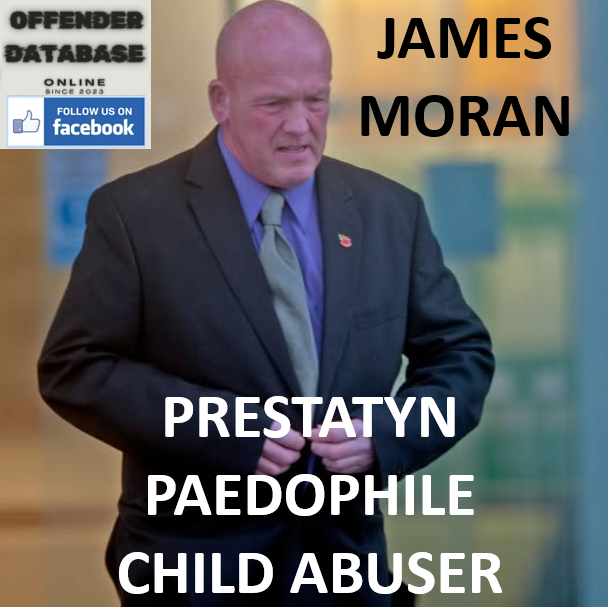 JAMES MORAN PRESTATYN PAEDOPHILE CHILD ABUSER