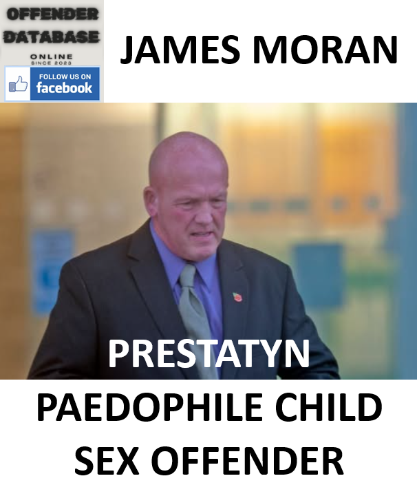 JAMES MORAN PRESTATYN PAEDOPHILE CHILD SEX OFFENDER JAMES MORAN PRESTATYN PAEDOPHILE CHILD SEX OFFENDER