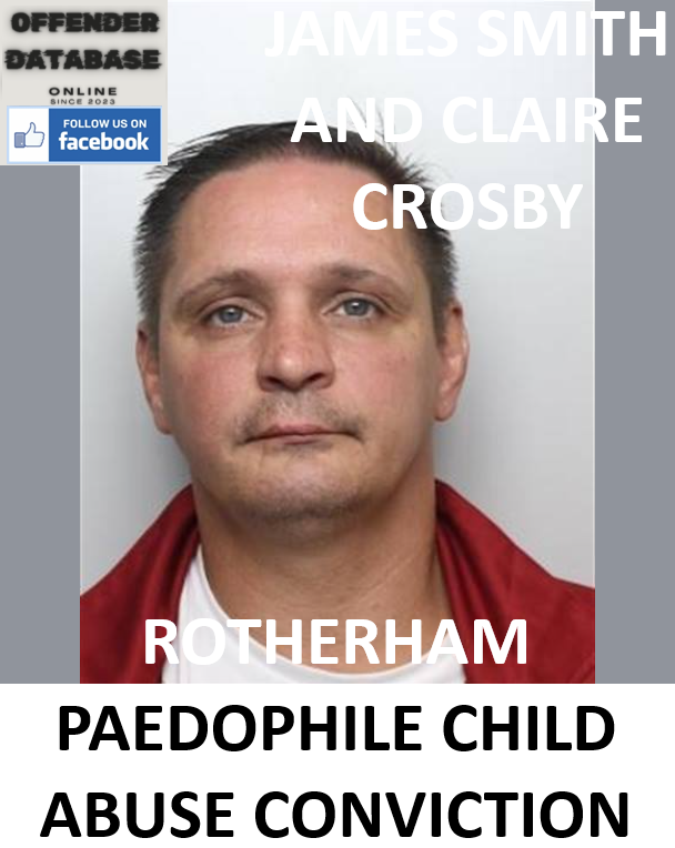 JAMES SMITH AND CLAIRE CROSBY ROTHERHAM PAEDOPHILE CHILD ABUSE CONVICTION JAMES SMITH AND CLAIRE CROSBY ROTHERHAM PAEDOPHILE CHILD ABUSE CONVICTION
