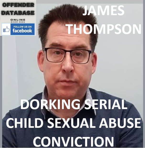 JAMES THOMPSON DORKING SERIAL CHILD SEXUAL ABUSE CONVICTION