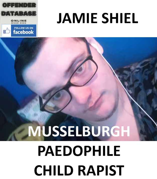JAMIE SHIEL MUSSELBURGH PAEDOPHILE CHILD RAPIST JAMIE SHIEL MUSSELBURGH PAEDOPHILE CHILD RAPIST