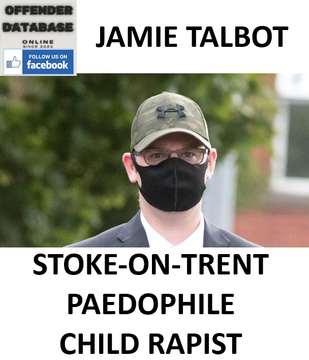 JAMIE TALBOT STOKE-ON-TRENT PAEDOPHILE CHILD RAPIST
