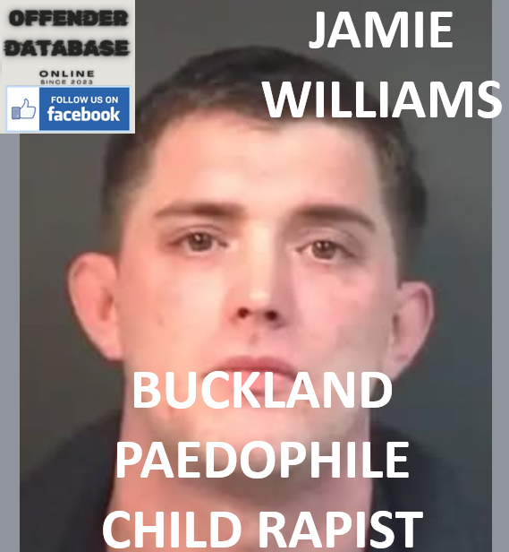 JAMIE WILLIAMS BUCKLAND PAEDOPHILE CHILD RAPIST