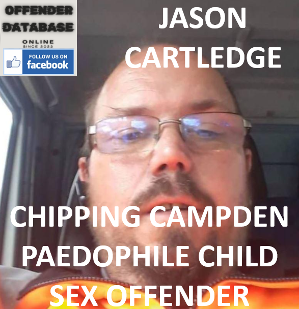 JASON CARTLEDGE CHIPPING CAMPDEN PAEDOPHILE CHILD SEX OFFENDER JASON CARTLEDGE CHIPPING CAMPDEN PAEDOPHILE CHILD SEX OFFENDER