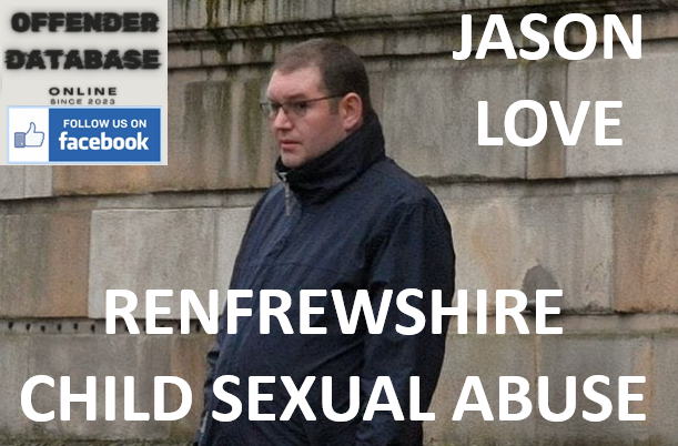 JASON LOVE RENFREWSHIRE CHILD SEXUAL ABUSE CONVICTION