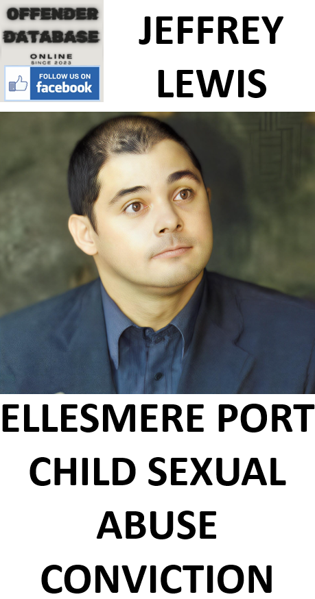 JEFFREY (PAUL) LEWIS ELLESMERE PORT CHILD SEXUAL ABUSE CONVICTION