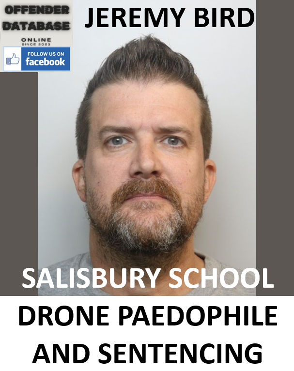 JEREMY BIRD SALISBURY SCHOOL DRONE PAEDOPHILE AND SENTENCING