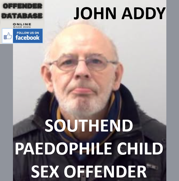 JOHN ADDY SOUTHEND PAEDOPHILE CHILD SEX OFFENDER