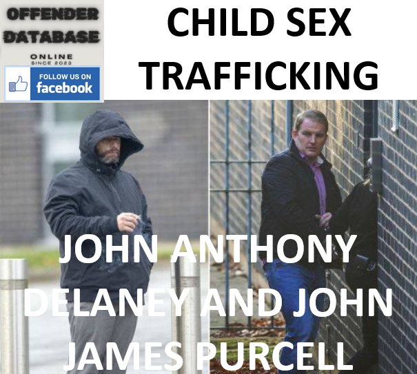 JOHN ANTHONY DELANEY AND JOHN JAMES PURCELL CHILD SEX TRAFFICKING JOHN ANTHONY DELANEY AND JOHN JAMES PURCELL CHILD SEX TRAFFICKING