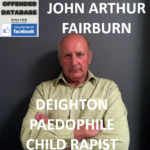 JOHN ARTHUR FAIRBURN DEIGHTON PAEDOPHILE CHILD RAPIST