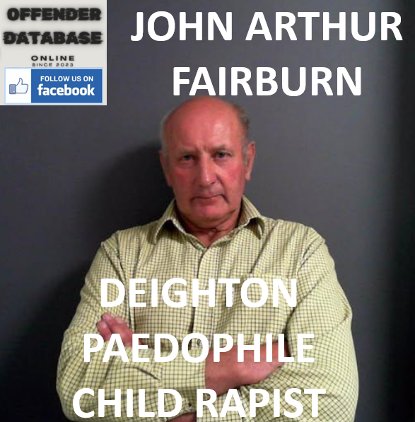 JOHN ARTHUR FAIRBURN DEIGHTON PAEDOPHILE CHILD RAPIST