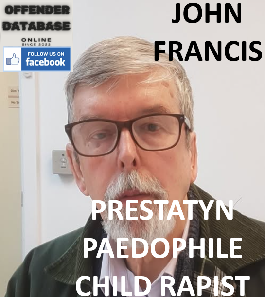 JOHN FRANCIS PRESTATYN PAEDOPHILE CHILD RAPIST