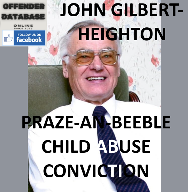 JOHN GILBERT-HEIGHTON PRAZE-AN-BEEBLE CHILD ABUSE CONVICTION