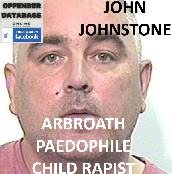 JOHN JOHNSTONE ARBROATH PAEDOPHILE CHILD RAPIST