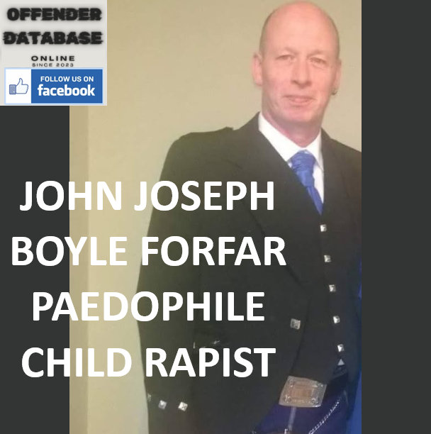 JOHN JOSEPH BOYLE FORFAR PAEDOPHILE CHILD RAPIST