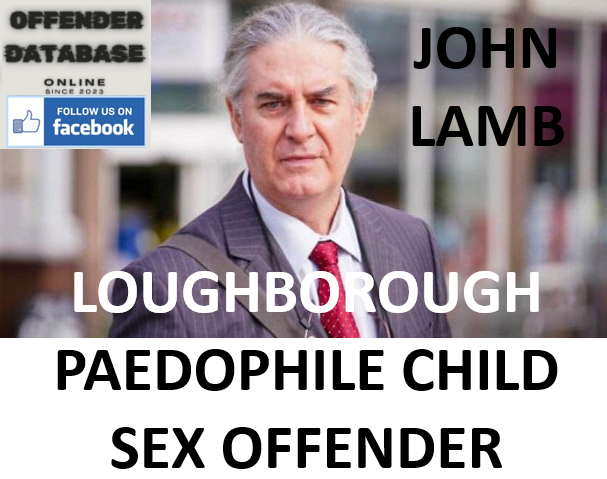 JOHN LAMB LOUGHBOROUGH PAEDOPHILE CHILD SEX OFFENDER JOHN LAMB LOUGHBOROUGH PAEDOPHILE CHILD SEX OFFENDER