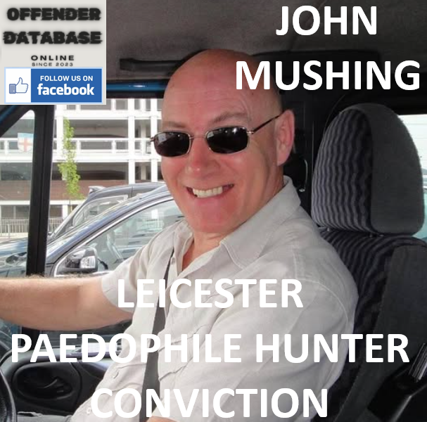 JOHN MUSHING LEICESTER PAEDOPHILE HUNTER CONVICTION