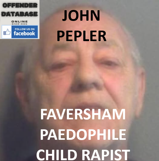 JOHN PEPLER FAVERSHAM PAEDOPHILE CHILD RAPIST JOHN PEPLER FAVERSHAM PAEDOPHILE CHILD RAPIST