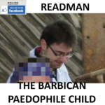 JOHN READMAN THE BARBICAN PAEDOPHILE CHILD SEX OFFENDER