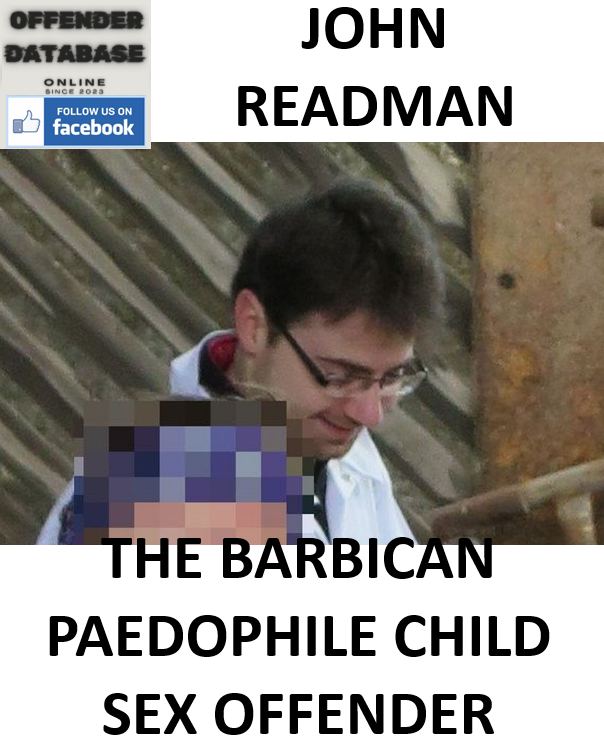 JOHN READMAN THE BARBICAN PAEDOPHILE CHILD SEX OFFENDER
